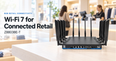 ZBT Z8803BE-T — Wi-Fi 7 for Connected Retail